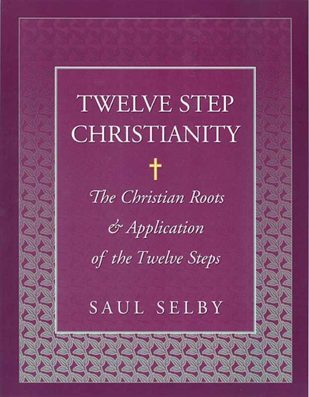 Twelve Step Christianity by Saul Selby: Paperback; 208 pages / English