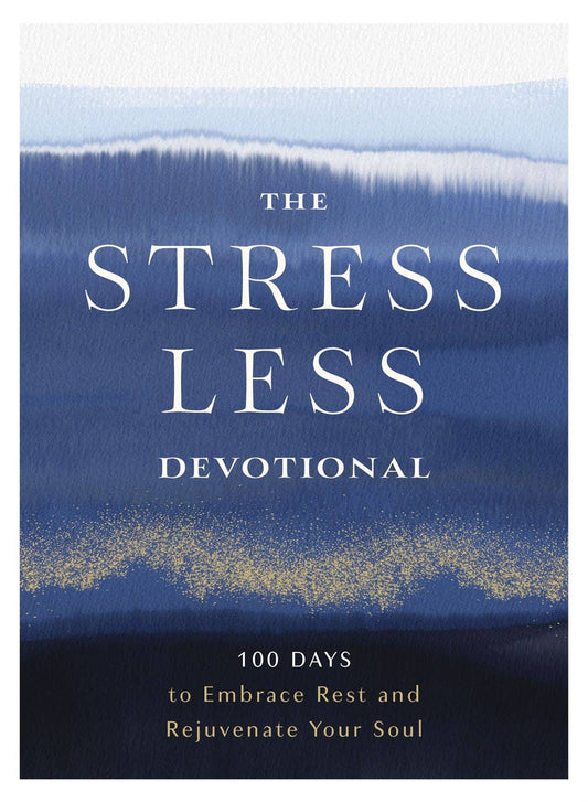 The Stress Less Devotional : 100 Days to Embrace Rest and Re