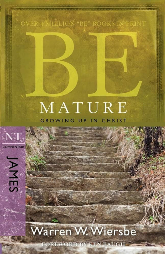 Be Mature (James): Growing Up in Christ (The BE Series Commentary