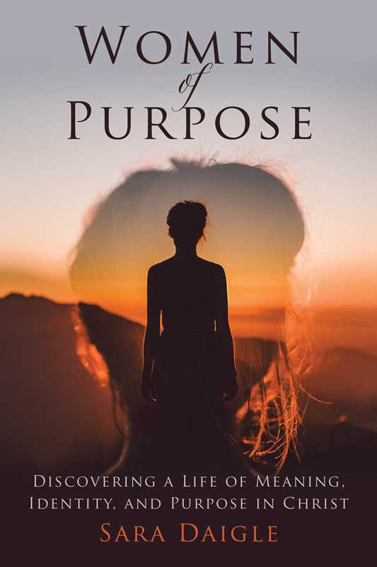 Women of Purpose by Sara Daigle: Hardcover; 328 pages / English