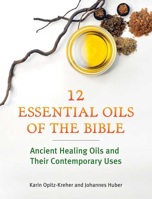 Twelve Essential Oils of the Bible by Karin Opitz-Kreher: Paperback; 96 pages / English